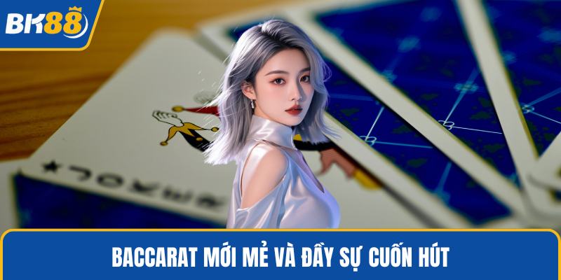 Baccarat mới mẻ và đầy sự cuốn hút