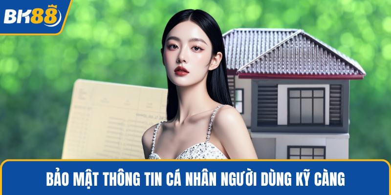 Bảo mật thông tin cá nhân người dùng kỹ càng
