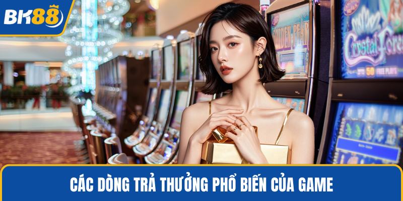 Các dòng trả thưởng phổ biến của game