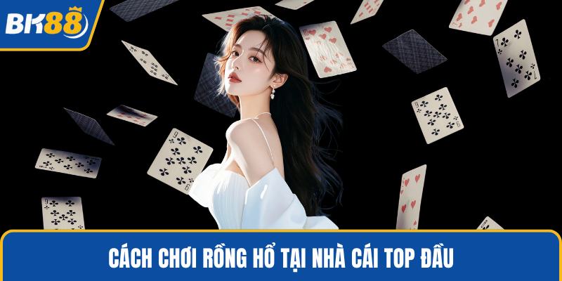 Cách chơi rồng hổ tại nhà cái top đầu