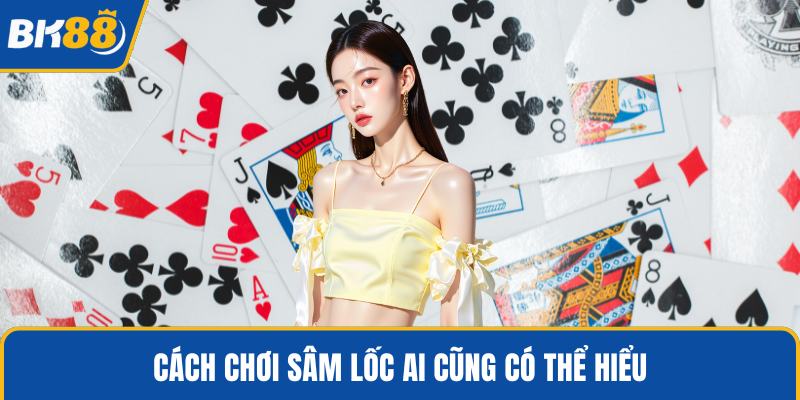 Cách chơi sâm lốc ai cũng có thể hiểu