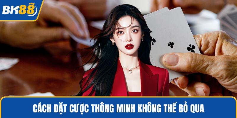 Cách đặt cược thông minh không thể bỏ qua