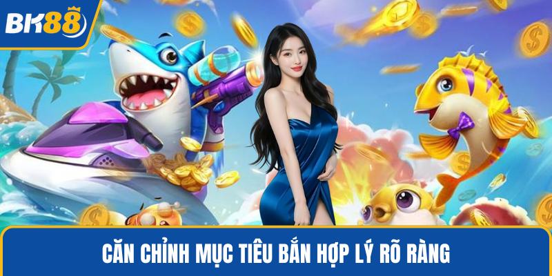 Căn chỉnh mục tiêu bắn hợp lý rõ ràng