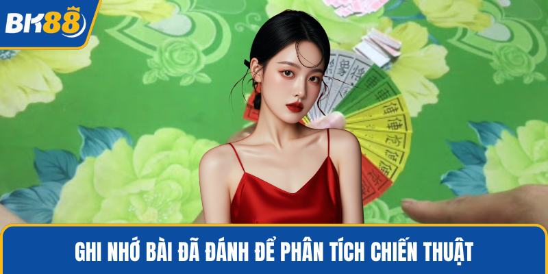 Ghi nhớ bài đã đánh để phân tích chiến thuật