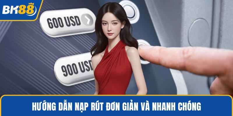Hướng dẫn nạp rút đơn giản và nhanh chóng