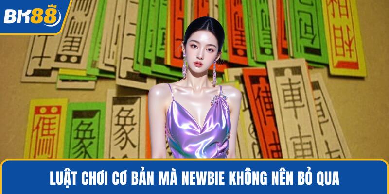 Luật chơi cơ bản mà newbie không nên bỏ qua
