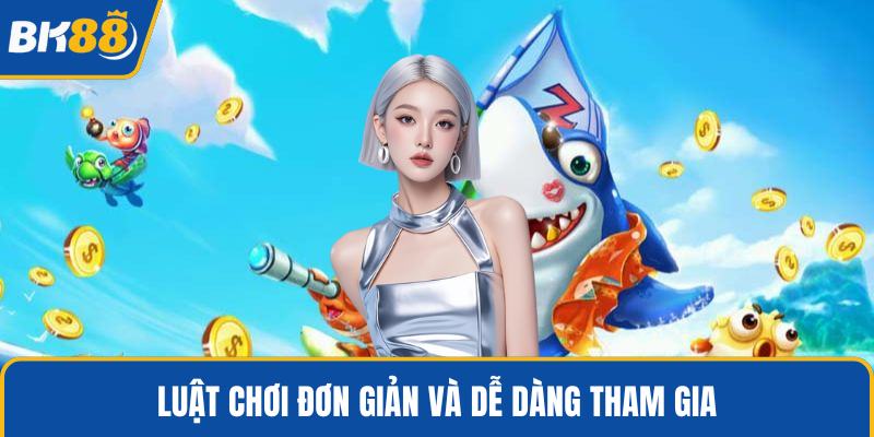 Luật chơi đơn giản và dễ dàng tham gia