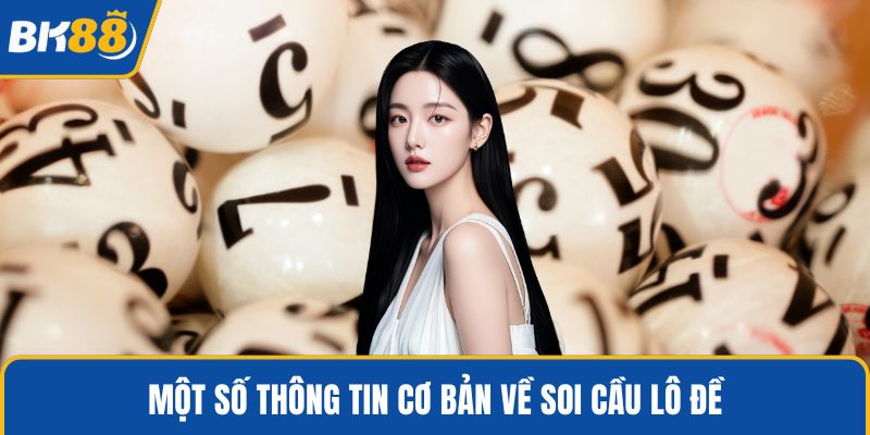 Một số thông tin cơ bản về soi cầu lô đề
