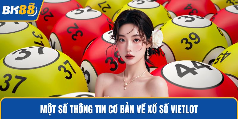 Một số thông tin cơ bản về xổ số Vietlot