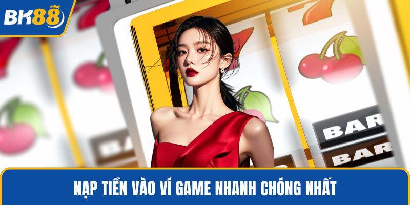 Nạp tiền vào ví game nhanh chóng nhất