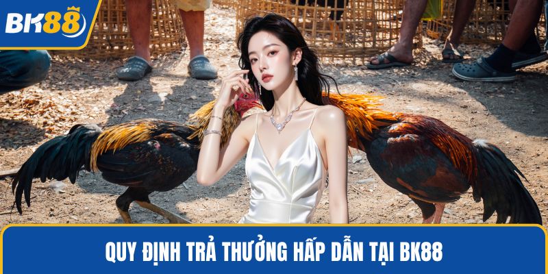 Quy định trả thưởng hấp dẫn tại BK88