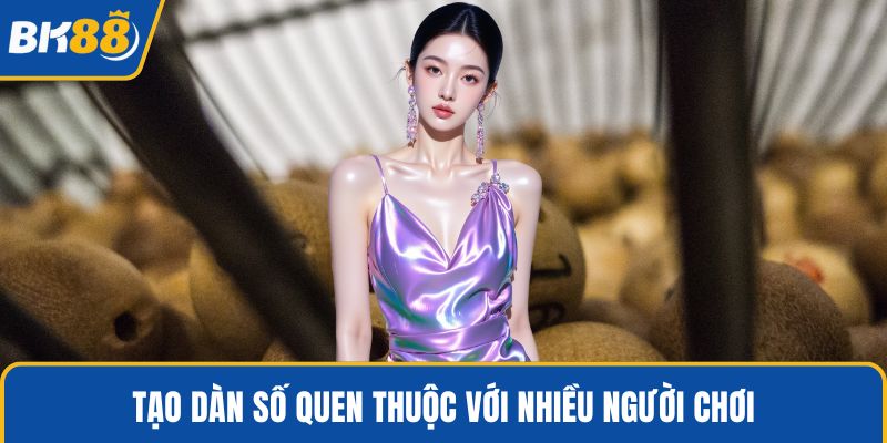 Tạo dàn số quen thuộc với nhiều người chơi