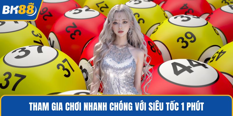 Tham gia chơi nhanh chóng với siêu tốc 1 phút