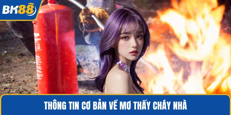 Thông tin cơ bản về mơ thấy cháy nhà