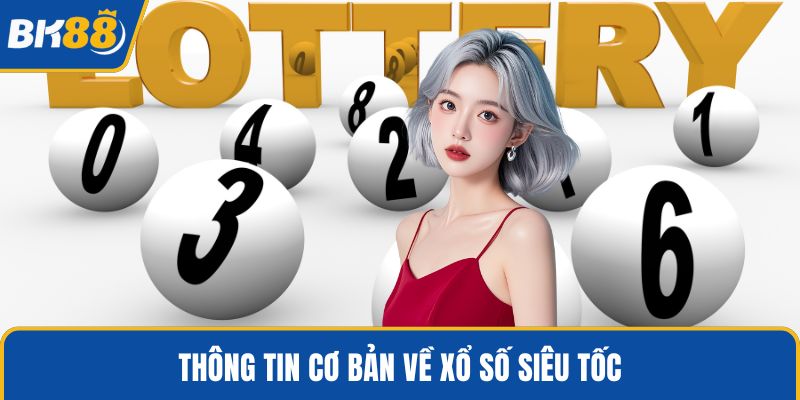 Thông tin cơ bản về xổ số siêu tốc