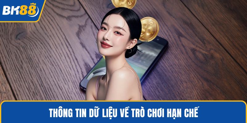 Thông tin dữ liệu về trò chơi hạn chế