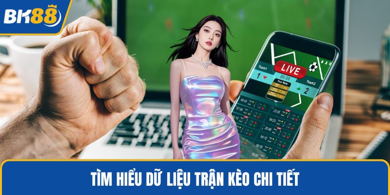 Tìm hiểu dữ liệu trận kèo chi tiết