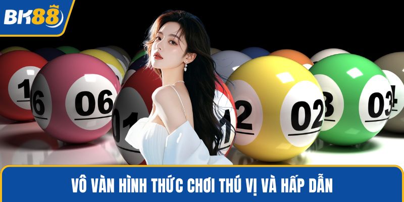 Vô vàn hình thức chơi thú vị và hấp dẫn