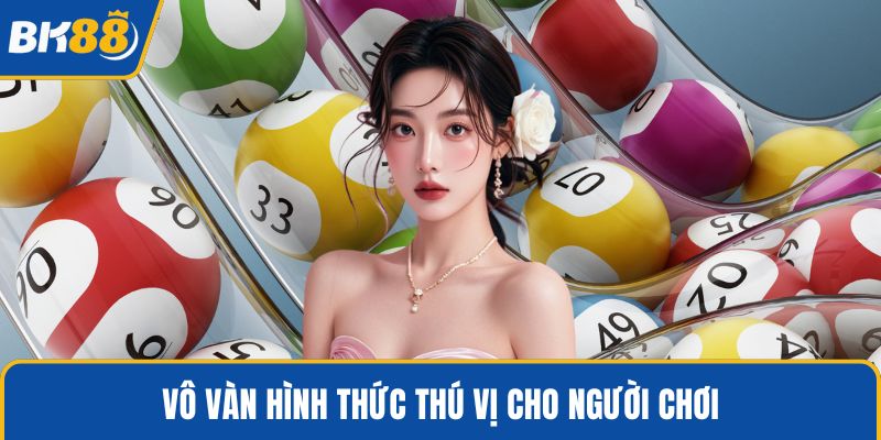 Vô vàn hình thức thú vị cho người chơi