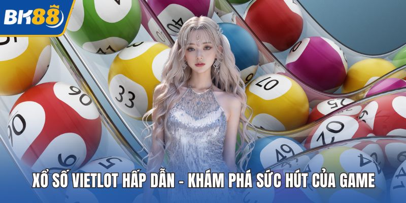 Xổ Số Vietlot Hấp Dẫn - Khám Phá Sức Hút Của Game